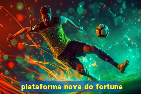 plataforma nova do fortune